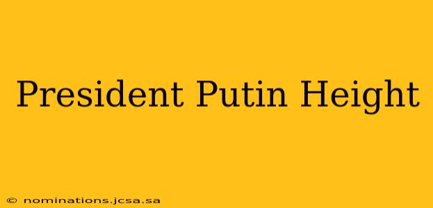 President Putin Height