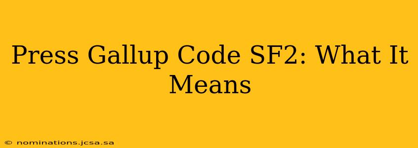 Press Gallup Code SF2: What It Means