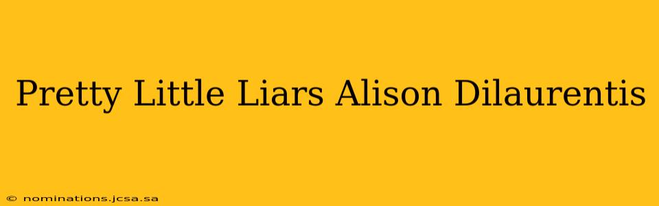 Pretty Little Liars Alison Dilaurentis