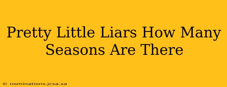 Pretty Little Liars How Many Seasons Are There