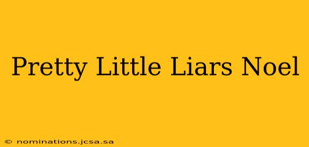 Pretty Little Liars Noel