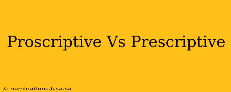 Proscriptive Vs Prescriptive