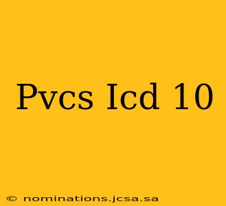 Pvcs Icd 10