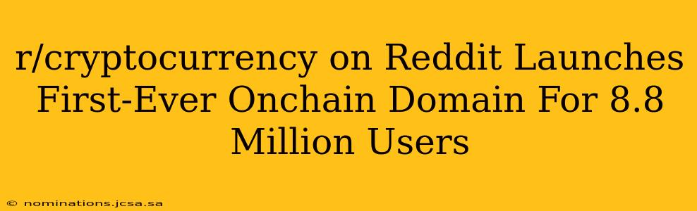 r/cryptocurrency on Reddit Launches First-Ever Onchain Domain For 8.8 Million Users