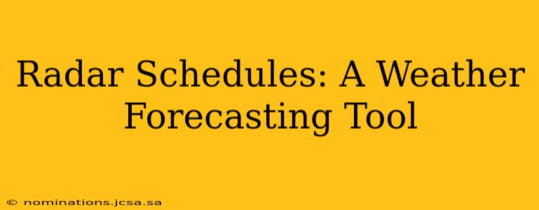 Radar Schedules: A Weather Forecasting Tool