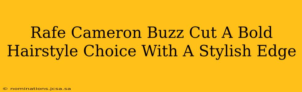 Rafe Cameron Buzz Cut A Bold Hairstyle Choice With A Stylish Edge