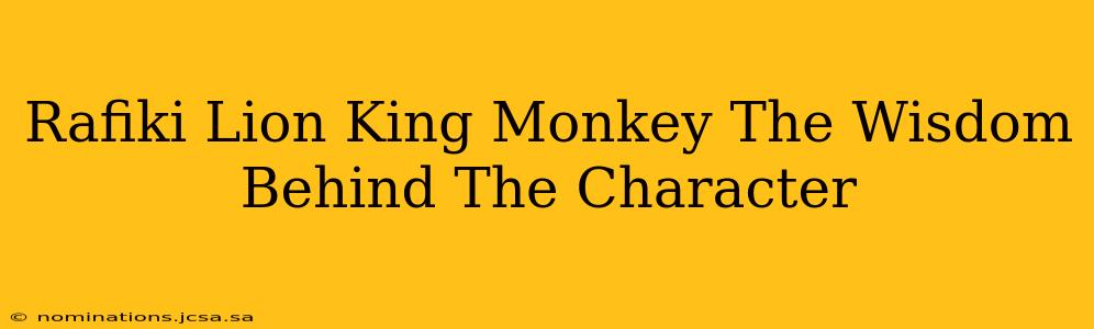 Rafiki Lion King Monkey The Wisdom Behind The Character