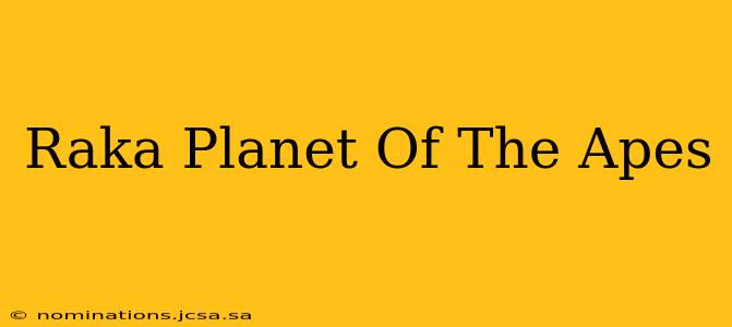 Raka Planet Of The Apes