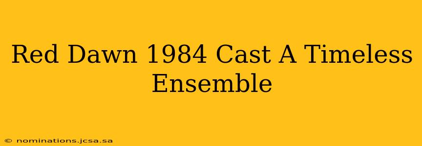 Red Dawn 1984 Cast A Timeless Ensemble