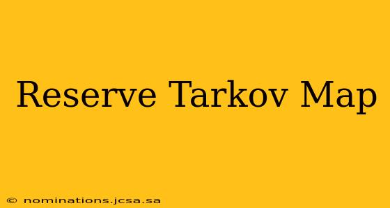 Reserve Tarkov Map