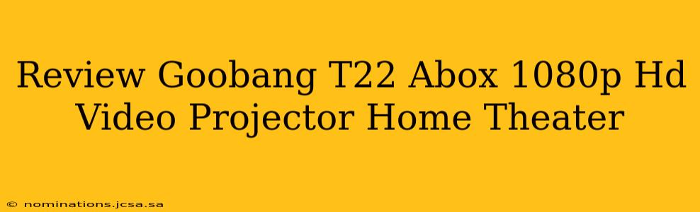 Review Goobang T22 Abox 1080p Hd Video Projector Home Theater