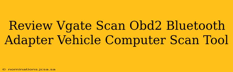 Review Vgate Scan Obd2 Bluetooth Adapter Vehicle Computer Scan Tool