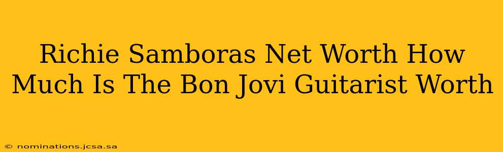 Richie Samboras Net Worth How Much Is The Bon Jovi Guitarist Worth