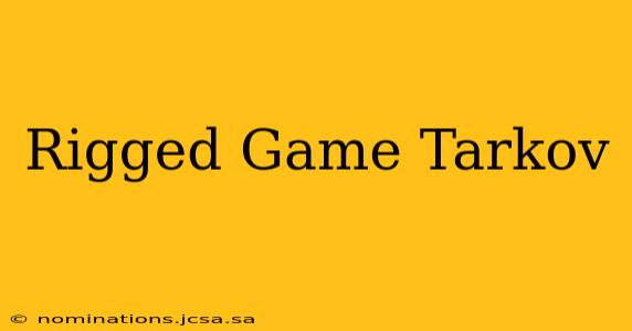 Rigged Game Tarkov