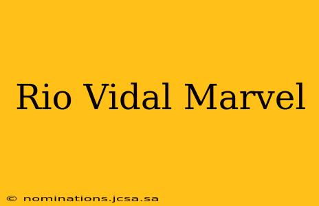 Rio Vidal Marvel