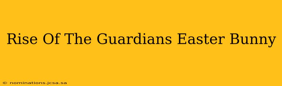 Rise Of The Guardians Easter Bunny