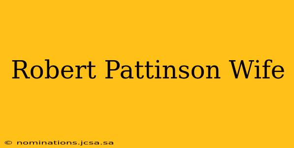 Robert Pattinson Wife
