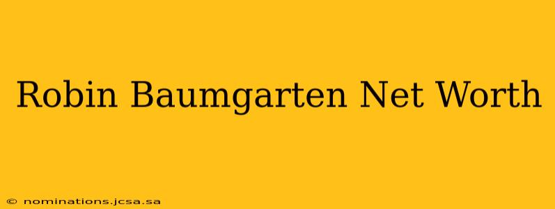 Robin Baumgarten Net Worth