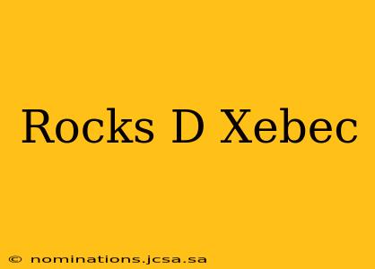 Rocks D Xebec