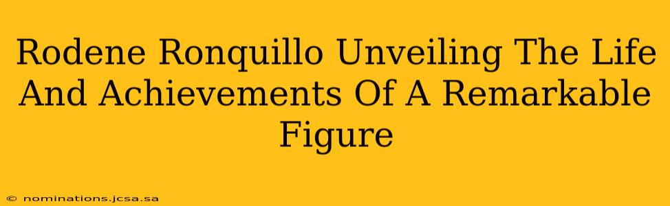 Rodene Ronquillo Unveiling The Life And Achievements Of A Remarkable Figure