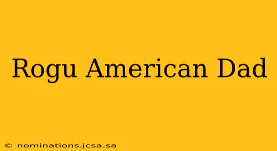 Rogu American Dad