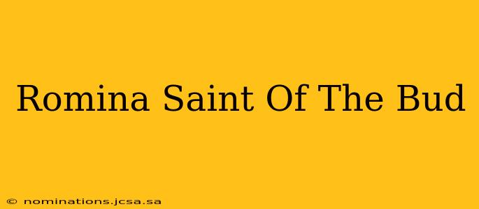 Romina Saint Of The Bud