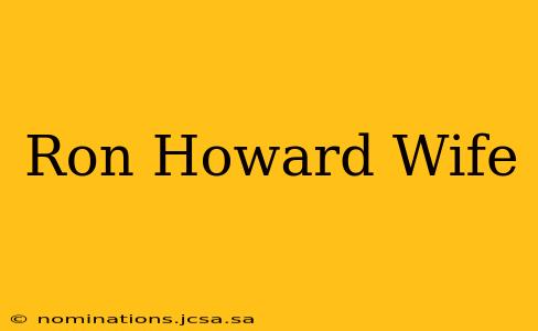 Ron Howard Wife