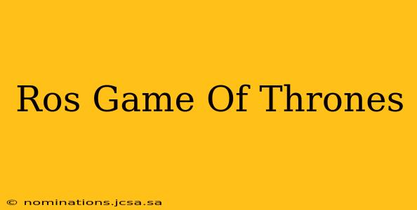 Ros Game Of Thrones