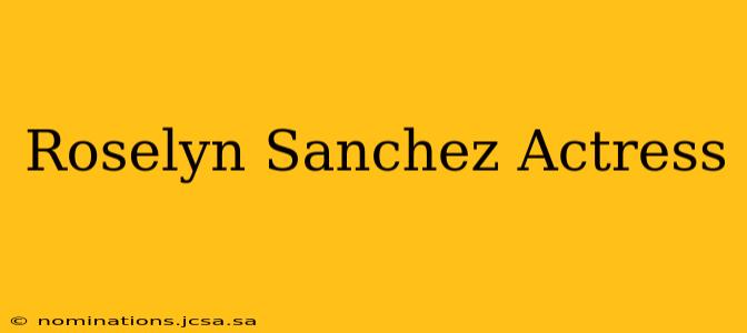 Roselyn Sanchez Actress