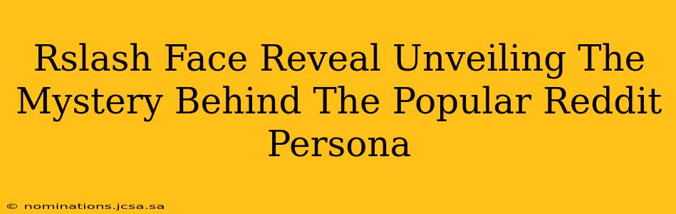 Rslash Face Reveal Unveiling The Mystery Behind The Popular Reddit Persona