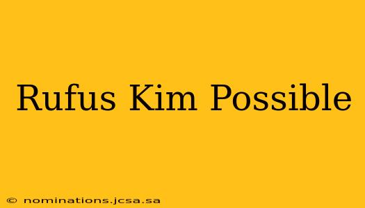 Rufus Kim Possible