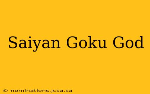 Saiyan Goku God