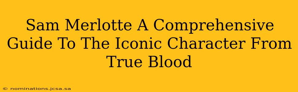 Sam Merlotte A Comprehensive Guide To The Iconic Character From True Blood