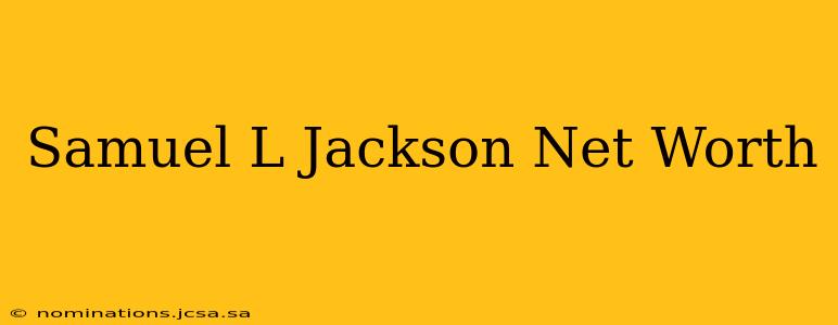 Samuel L Jackson Net Worth