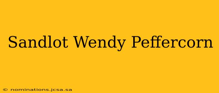 Sandlot Wendy Peffercorn