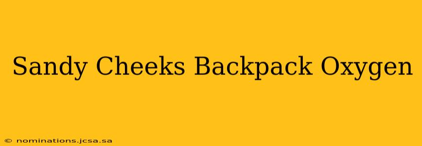 Sandy Cheeks Backpack Oxygen