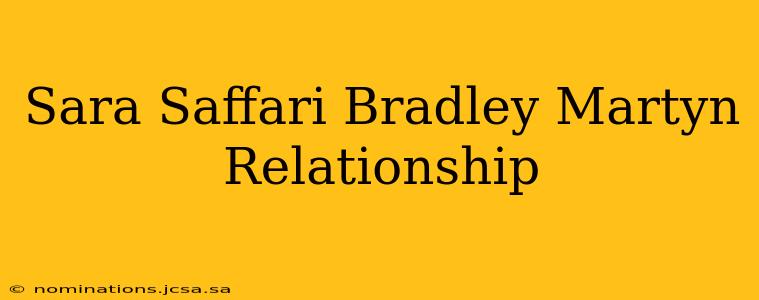 Sara Saffari Bradley Martyn Relationship