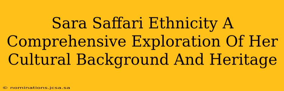 Sara Saffari Ethnicity A Comprehensive Exploration Of Her Cultural Background And Heritage