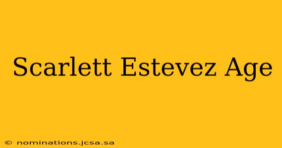 Scarlett Estevez Age
