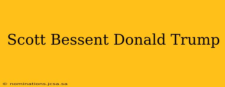 Scott Bessent Donald Trump