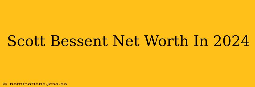 Scott Bessent Net Worth In 2024