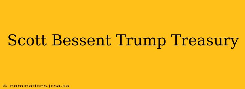 Scott Bessent Trump Treasury