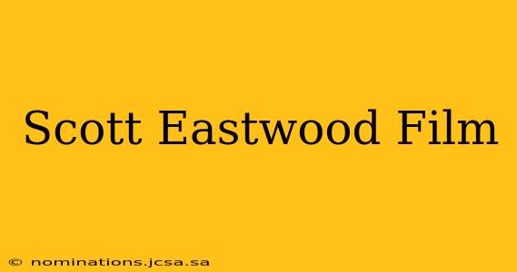 Scott Eastwood Film