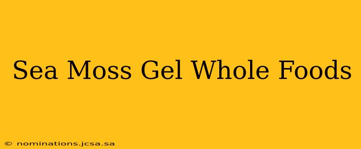 Sea Moss Gel Whole Foods