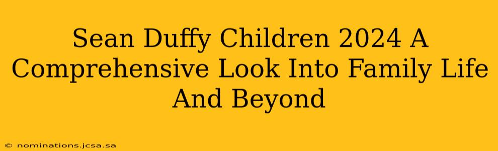 Sean Duffy Children 2024 A Comprehensive Look Into Family Life And Beyond