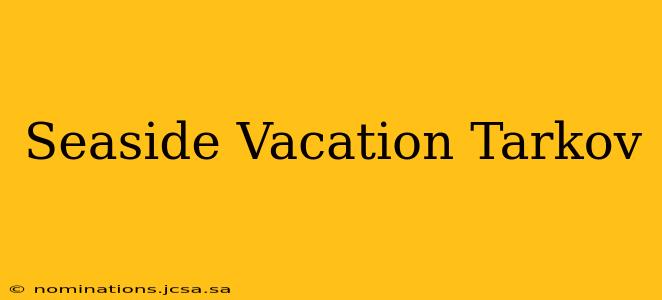 Seaside Vacation Tarkov