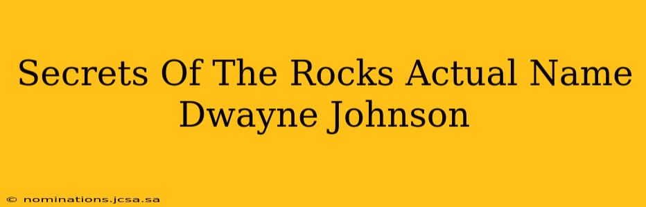 Secrets Of The Rocks Actual Name Dwayne Johnson