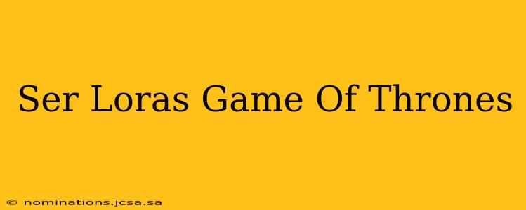 Ser Loras Game Of Thrones