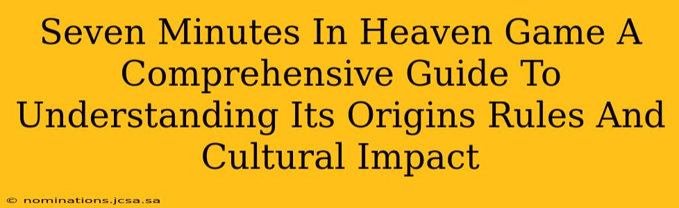 Seven Minutes In Heaven Game A Comprehensive Guide To Understanding Its Origins Rules And Cultural Impact