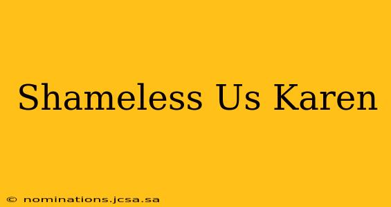 Shameless Us Karen